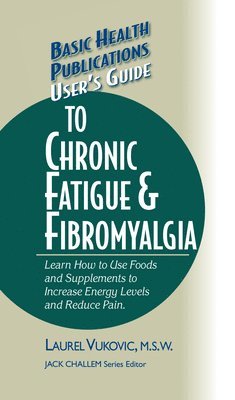 Laurel Vukovic - User's Guide to Chronic Fatigue & Fibromyalgia, Inbunden