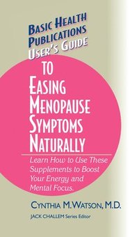 bokomslag User's Guide to Easing Menopause Symptoms Naturally