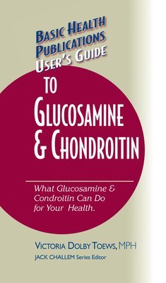 Victoria Dolby Toews, Jack Challem - User's Guide to Glucosamine and Chondroitin, Inbunden