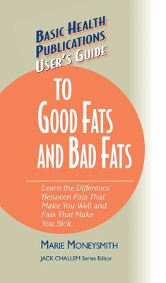 Marie Moneysmith - User's Guide to Good Fats and Bad Fats, Inbunden