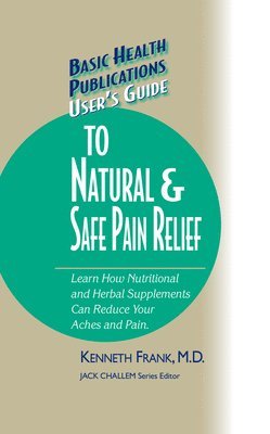 Kenneth Frank, Jack Challem - User's Guide to Natural & Safe Pain Relief, Inbunden