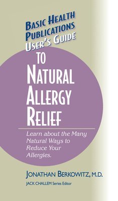 Jonathan M. Berkowitz, Jonathan M. Berkowitz, M.D., M. D. Jonathan M. Berkowitz, Jack Challem - User's Guide to Natural Allergy Relief, Inbunden