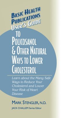 Mark Stengler - User's Guide to Policosanol & Other Natural Ways to Lower Cholesterol, Inbunden