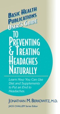 Jonathan M. Berkowitz, Jack Challem - User's Guide to Preventing & Treating Headaches Naturally, Inbunden