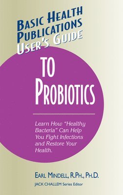 Earl Mindell, Earl L.. Mindell, R.Ph., Ph.D, R. Ph. Ph. D Earl L. . Mindell, Jack Challem - User's Guide to Probiotics, Inbunden