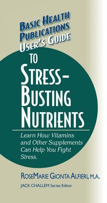 Rosemarie Gionta Alfieri, Jack Challem - User's Guide to Stress-Busting Nutrients, Inbunden