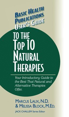 Marcus Laux, Melissa Block, Marcus Laux, N.D., N. D. Marcus Laux - User's Guide to the Top 10 Natural Therapies, Inbunden