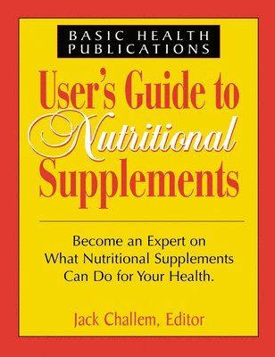 Jack Challem - User's Guide to Nutritional Supplements, Inbunden