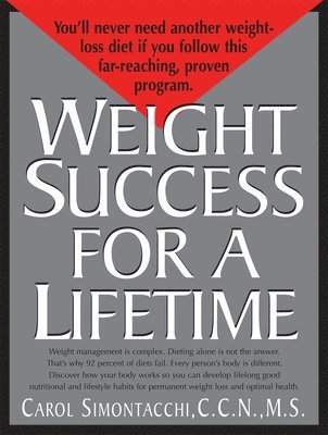 Carol Simontacchi, Carol Simontacchi, C.C.N., M.S., C. C. N. M. S. Carol Simontacchi - Weight Success for a Lifetime, Inbunden