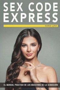 bokomslag Sex Code Express: El manual práctico de los maestros de la seducción