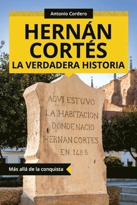 Hernán Cortés. La verdadera historia: Más allá de la conquista 1