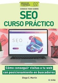 bokomslag Conoce todo sobre SEO Curso práctico: Cómo conseguir visitas a tu web con posicionamiento en buscadores