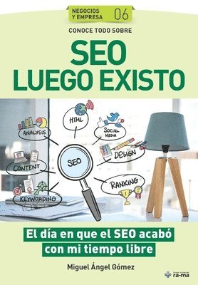 bokomslag Conoce todo sobre SEO Luego Existo: El día en que el SEO acabó con mi tiempo libre