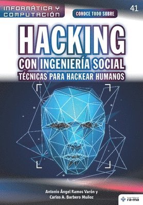 Conoce todo sobre Hacking con Ingeniería Social. Técnicas para hackear humanos 1