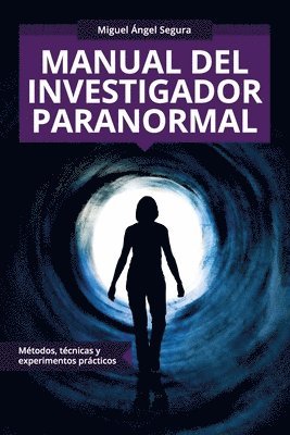 Manual del investigador paranormal: Métodos, técnicas y experimentos prácticos 1