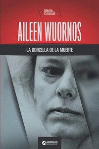 bokomslag Aileen Wuornos, la doncella de la muerte