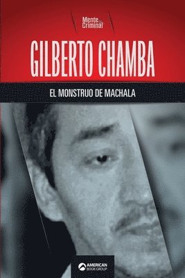 Gilberto Chamba, el monstruo de Machala 1