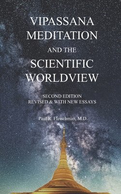 Paul R Fleischman, Paul R. Fleischman, Paul R. Fleischman M.D. - Vipassana Meditation and the Scientific Worldview, Häftad