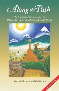 bokomslag Along the Path: The Meditator's Companion to Pilgrimage in the Buddha's India and Nepal