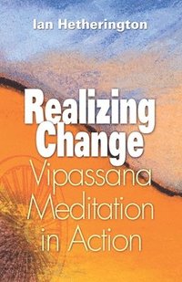 bokomslag Realizing Change: Vipassana Meditation in Action