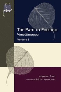 bokomslag The Path to Freedom: Vimuttimagga - Volume 1