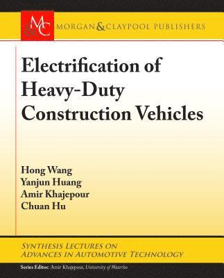 Hong Wang, Yanjun Huang, Amir Khajepour, Chuan Hu - Electrification of Heavy-Duty Construction Vehicles, Häftad