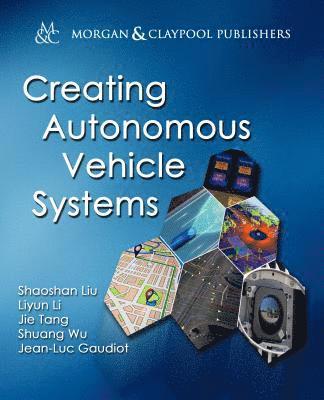 Shaoshan Liu, Liyun Li, Jie Tang, Shuang Wu, Jean-Luc Gaudiot - Creating Autonomous Vehicle Systems, Inbunden