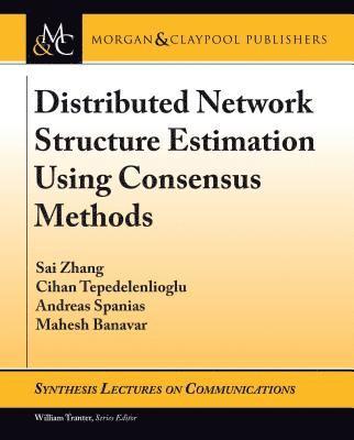 Sai Zhang, Cihan Tepedelenlioglu, Andreas Spanias, Mahesh Banavar - Distributed Network Structure Estimation Using Consensus Methods, Häftad