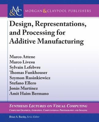 Marco Attene, Marco Livesu, Sylvain Lefebvre, Thomas Funkhouser, Szymon Rusinkiewicz, Stefano Ellero, Jonàs Martínez, Amit Haim Bermano - Design, Representations, and Processing for Additive Manufacturing, Häftad