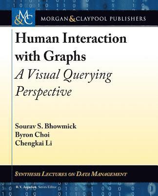 Sourav S. Bhowmick, Byron Choi, Chengkai Li - Human Interaction with Graphs, Häftad