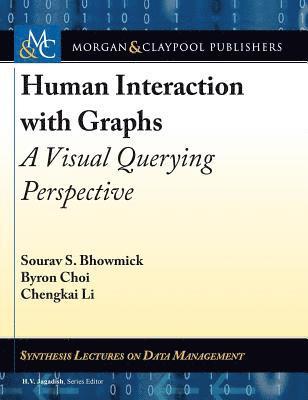 Sourav S. Bhowmick, Byron Choi, Chengkai Li - Human Interaction with Graphs, Inbunden