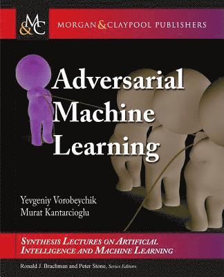 Yevgeniy Vorobeychik, Murat Kantarcioglu, Ronald Brachman, Peter Stone, Francesca Rossi - Adversarial Machine Learning, Häftad