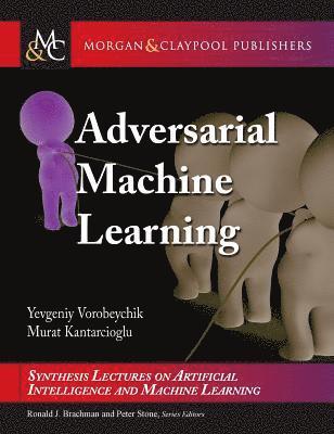 Yevgeniy Vorobeychik, Murat Kantarcioglu, Ronald Brachman, Peter Stone, Francesca Rossi - Adversarial Machine Learning, Inbunden