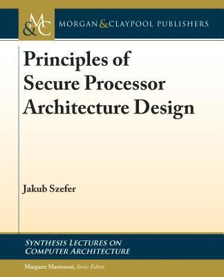 Principles of Secure Processor Architecture Design 1