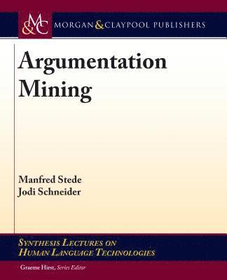 Manfred Stede, Jodi Schneider - Argumentation Mining, Häftad