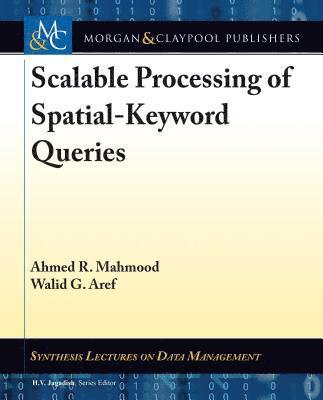 Ahmed R. Mahmood, Walid G. Aref - Scalable Processing of Spatial-Keyword Queries, Inbunden