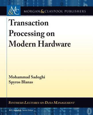 Mohammad Sadoghi, Spyros Blanas - Transaction Processing on Modern Hardware, Inbunden