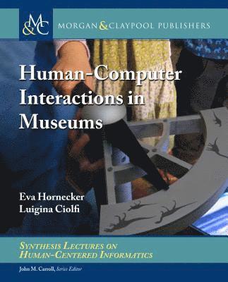 Eva Hornecker, Luigina Ciolfi - Human-Computer Interactions in Museums, Häftad