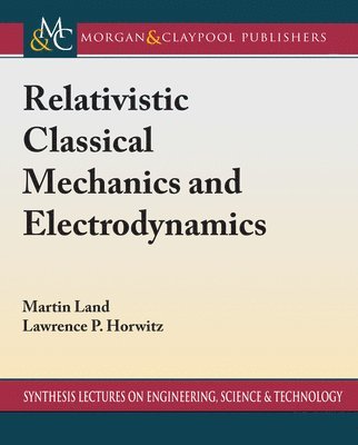 Martin Land, Lawrence P. Horwitz - Relativistic Classical Mechanics and Electrodynamics, Häftad