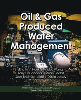 Eric M.V. Hoek, Jingbo Wang, Tony D. Hancock, Arian Edalat, Subir Bhattacharjee, David Jassby - Oil & Gas Produced Water Management, Häftad