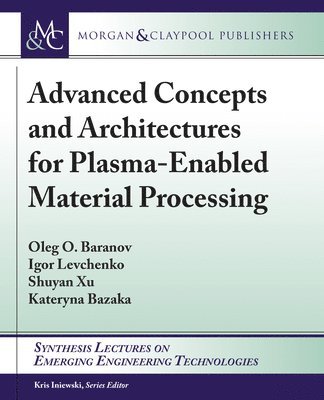Oleg O. Baranov, Igor Levchenko, Shuyan Xu, Kateryna Bazaka - Advanced Concepts and Architectures for Plasma-Enabled Material Processing, Häftad