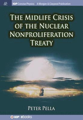 The Midlife Crisis of the Nuclear Nonproliferation Treaty 1