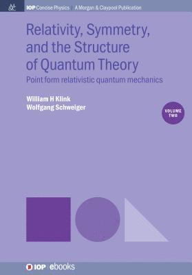 William H. Klink, Wolfgang Schweiger, William H Klink - Relativity, Symmetry, and the Structure of Quantum Theory, Volume 2, Häftad