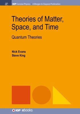 Nick Evans, Steve King - Theories of Matter, Space, and Time, Häftad