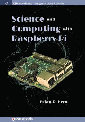 Brian R. Kent - Science and Computing with Raspberry Pi, Häftad