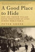 bokomslag A Good Place to Hide: How One French Community Saved Thousands of Lives in World War II