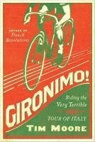 Tim Moore - Gironimo!: Riding the Very Terrible 1914 Tour of Italy, Häftad