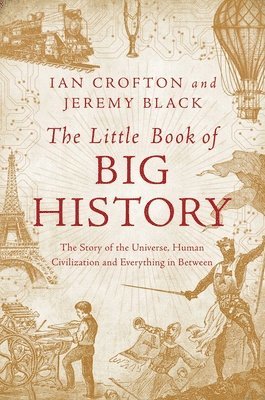 Little Book Of Big History - The Story Of The Universe, Human Civilization, And Everything In Between 1