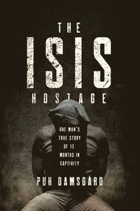 bokomslag Isis Hostage - One Man`s True Story Of Thirteen Months In Captivity