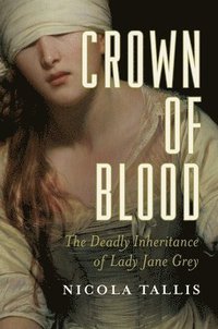 bokomslag Crown of Blood - The Deadly Inheritance of Lady Jane Grey